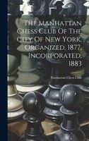 The Manhattan Chess Club Of The City Of New York, Organized, 1877,...
