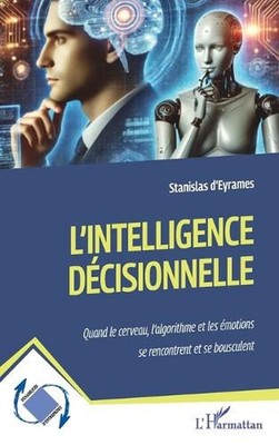 L'intelligence dcisionnelle: Quand le cerveau, l'algorithme et les ?motions se r