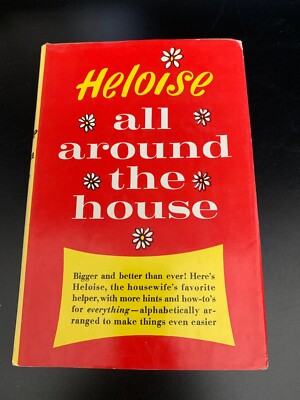 HELOISE ALL AROUND THE HOUSE BY HELOISE CRUSE, 1965 HARD COVER  BOOK CLUB EDIT