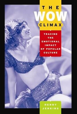 The Wow Climax: Tracing the Emotional Impact of Popular Culture by Henry ...