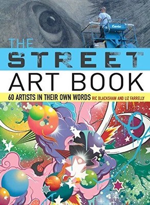 The Street Art Book: 60 Artists In Their Own Words - paperback Blackshaw, Ri...