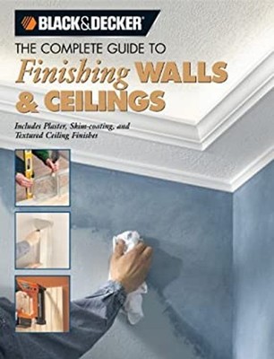 Finishing Walls and Ceilings : Includes Plaster, Skim-Coating, an