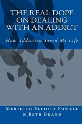 The Real Dope on Dealing with an Addict: How Addiction Saved My Life by Brand