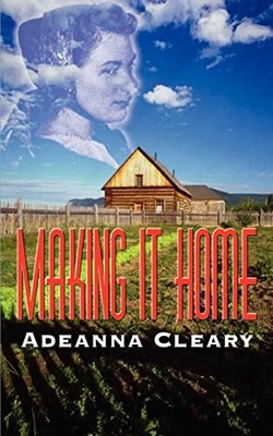 Making It Home by Adeanna Cleary (2003, Trade Paperback)
