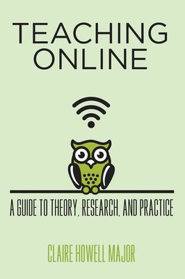 Teaching Online A Guide to Theory, Research, and Practice Claire Howell Major