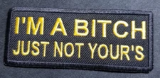 I'm A Bitch Just Not Your's Embroidered Patch aprox 1.5X4" gold/yellow