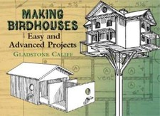 Making Birdhouses: Easy and Advanced Projects by Gladstone Califf: New