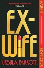 Ex-Wife (Faber Editions): 'I was floored: truly brilliant.' (Meg Mason, author o