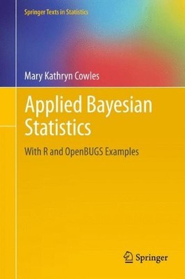 APPLIED BAYESIAN STATISTICS: WITH R AND OPENBUGS EXAMPLES By Mary Kathryn Cowles