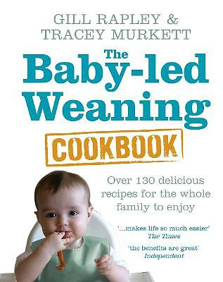 The Baby-led Weaning Cookbook: Over 130 delicious recipes for the whole...