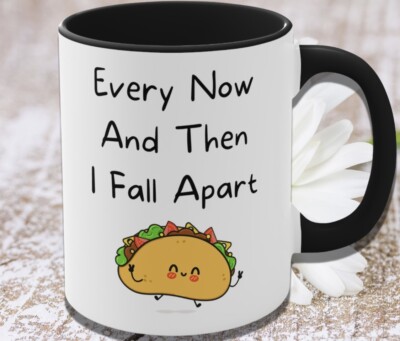 Funny Taco Lover Every Now and Then I Fall Apart Coffee Mug Encouraging Gift