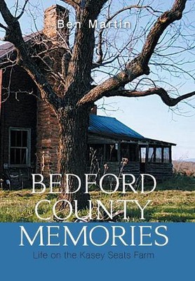 Bedford County Memories: Life on the Kasey Seats Farm by Ben Martin (English) Ha