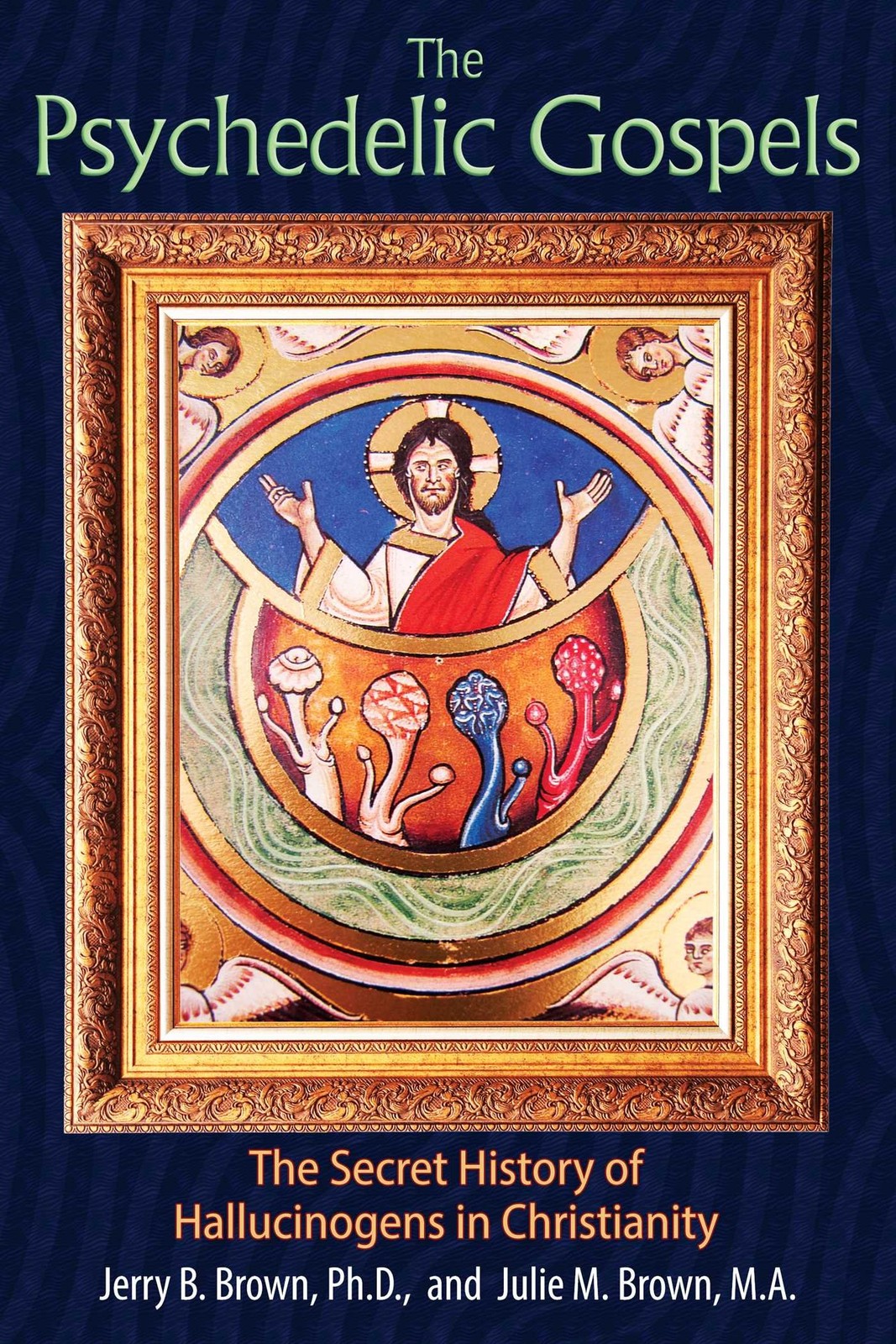 The Psychedelic Gospels: The Secret History of , Brown, M.A..+ - Image 2