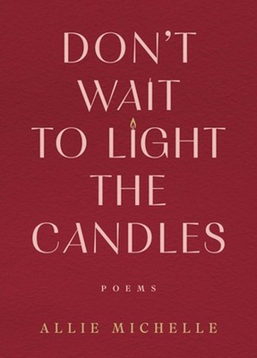 Don't Wait to Light the Candles: Poems by Allie Michelle (English) Hardcover Boo