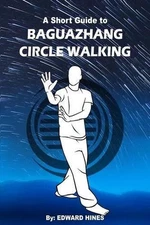 Baguazhang circle walking: a short guide to by Edward Hines (English) Paperback