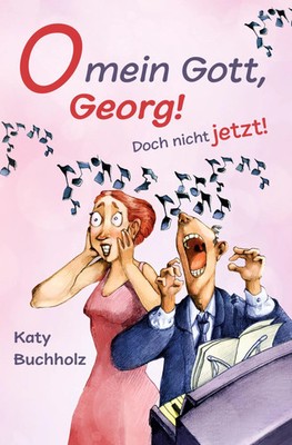 Katy Buchholz | O mein Gott, Georg! Doch nicht jetzt! | Taschenbuch | Deutsch