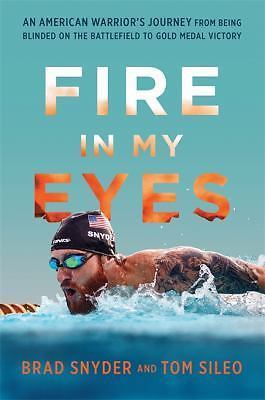 Fire in My Eyes: An American Warrior's Journey from Being Blinded on the Battlef