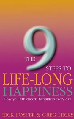 The Nine Steps to Lifelong Happiness: How you can choose happiness every day, Fo