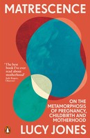 Matrescence | On The Metamorphosis Of Pregnancy, Childbirth And Motherhood
