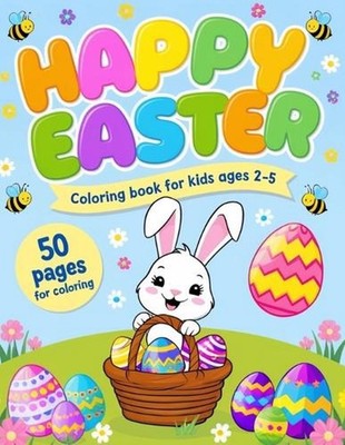 Happy Easter Coloring Book For Kids Ages 2-5: Fun Coloring Book for Preschoolers