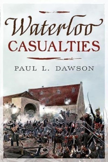 Waterloo Casualties by Paul L. Dawson (Hardback Book)