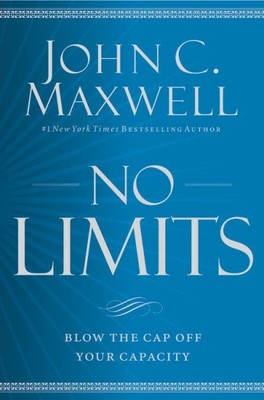 No Limits : Blow the Cap Off Your Capacity, Paperback by Maxwell, John C., Br...