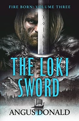 The Loki Sword: 3 (Fire Born),Angus Donald
