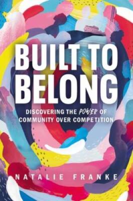 Built to Belong: Discovering the Power of Community Over Competition - GOOD