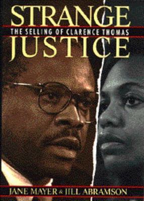 Strange Justice: The Selling of Clarence Thomas Mayer, Jane, Abramson, Jill har