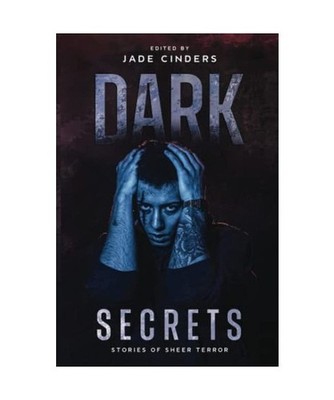 Dark Secrets: Stories of Sheer Terror, Cinders, Jade; Bukowski, John; Nicholson,