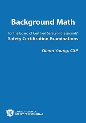 BACKGROUND MATH FOR THE BOARD OF CERTIFIED SAFETY By Glenn Young **Excellent**