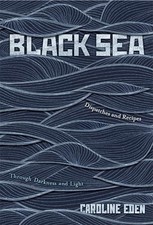 Black Sea: Dispatches and Recipes   Through Darkness and Light