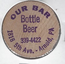 OUR BAR, Bottle Beer Token, ARNOLD, PENNSYLVANIA, 1818 5th Ave, Wooden Nickel