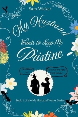 My Husband Wants to Keep Me Pristine by Sam Wicker Paperback Book