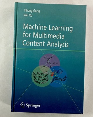Machine Learning for Multimedia Content Analysis ~ Gong & Xu ~ Springer 2007 HC