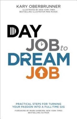 Day Job to Dream Job: Practical Steps for Turning Your Passion into a Ful - GOOD