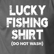 LUCKY FISHING SHIRT Do Not Wash funny hunting boat fish outdoors T-Shirt
