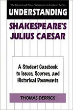 Understanding Shakespeare's Julius Caesar : A Student Casebook to