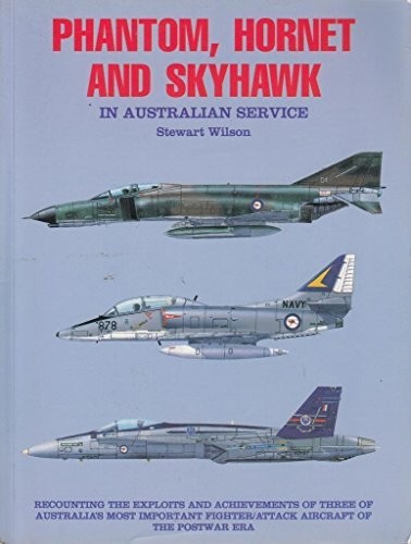 PHANTOM, HORNET AND SKYHAWK IN AUSTRALIAN SERVICE By Stuart Wilson **Excellent**