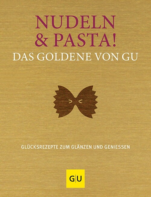 Nudeln & Pasta Glücksrezepte zum Glänzen & Genießen Kochbuch/Nudel-Rezepte/Pasta
