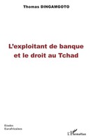 L'exploitant De Banque Et Le Droit Au Tchad Thomas Dingamgoto Taschenbuch 674 S.