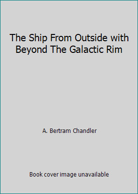 The Ship From Outside with Beyond The Galactic Rim by A. Bertram Chandler