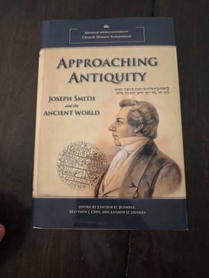 Approaching Antiquity - Joseph Smith and the Ancient World - Brigham Young HC