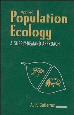 Applied Population Ecology: A Supply-Demand Approach by Andrew Paul Gutierrez (E