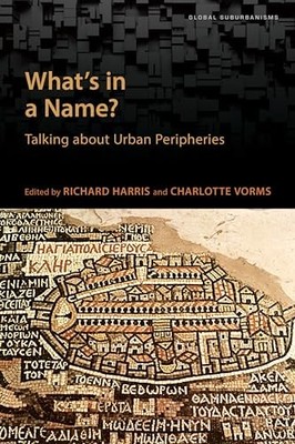 What's in a Name?: Talking About Urban Peripheries by Richard Harris NEW