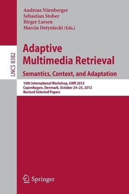 Adaptive Multimedia Retrieval: Semantics, Context, and Adapta... - 9783319120928