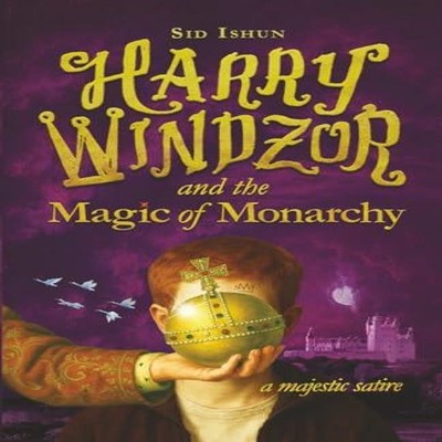 Harry Windzor and the Magic of Monarchy A Potter Parody and Princ