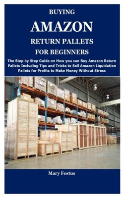 BUYING AMAZON RETURN PALLETS FOR BEGINNERS: The Complete Guide on How and Wh...
