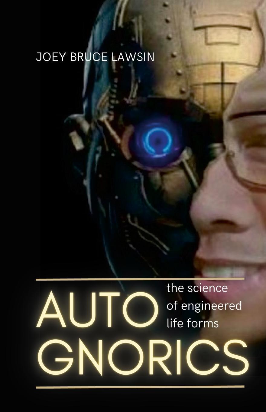 Autognorics | Joey Lawsin | The Science Of Engineered Lifeforms |