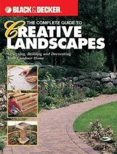 The Complete Guide to Creative Landscapes : Designing, Building, and - VERY GOOD
